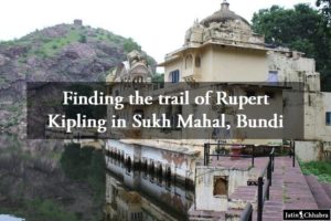 Finding the trail of Rupert Kipling in Sukh Mahal Bundi
