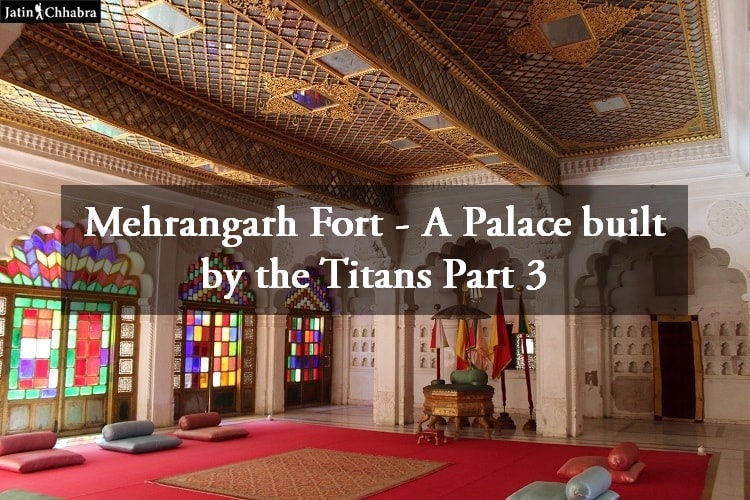Mehrangarh fort a palace built by the titans part 3