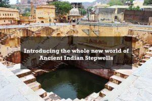 Introducing the whole new world of Ancient Indian Stepwells